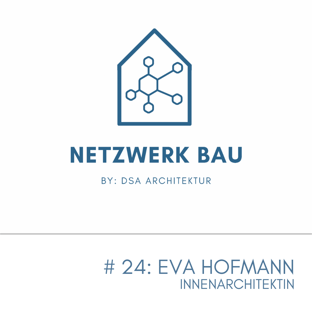 Read more about the article #NetzwerkBau Nr. 24 – Eva Hofmann, Innenarchitektin